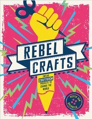 Rebel Crafts: 15 Craftivism Projects to Change the World цена и информация | Книги об искусстве | pigu.lt