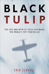 Black Tulip: The Life and Myth of Erich Hartmann, the World's Top Fighter Ace kaina ir informacija | Biografijos, autobiografijos, memuarai | pigu.lt