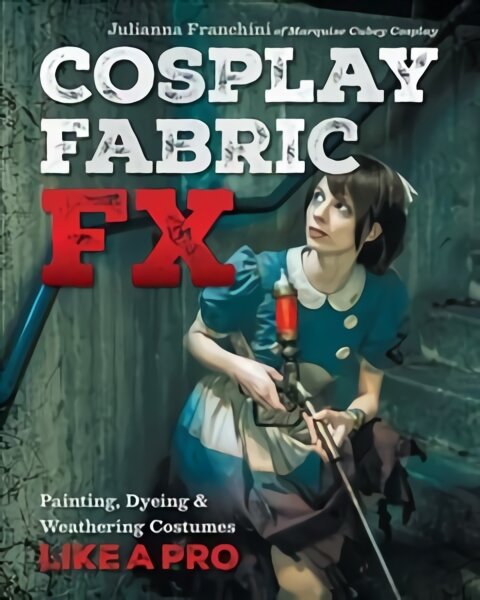 Cosplay Fabric FX: Painting, Dyeing & Weathering Costumes Like a Pro цена и информация | Knygos apie madą | pigu.lt