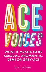 Ace Voices: What it Means to Be Asexual, Aromantic, Demi or Grey-Ace kaina ir informacija | Saviugdos knygos | pigu.lt