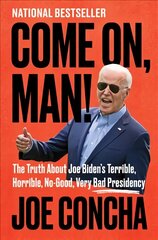 Come On, Man!: The Truth About Joe Biden's Terrible, Horrible, No-Good, Very Bad Presidency цена и информация | Книги по социальным наукам | pigu.lt