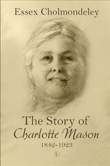 Story of Charlotte Mason, 1842-1923 kaina ir informacija | Biografijos, autobiografijos, memuarai | pigu.lt