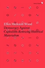 Democracy Against Capitalism: Renewing Historical Materialism цена и информация | Книги по социальным наукам | pigu.lt