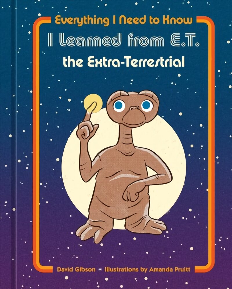 Everything I Need to Know I Learned from E.T. the Extra-Terrestrial kaina ir informacija | Saviugdos knygos | pigu.lt