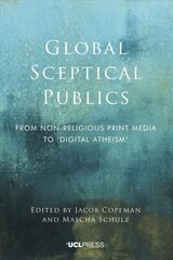 Global Sceptical Publics: From Non-Religious Print Media to Digital Atheism цена и информация | Духовная литература | pigu.lt