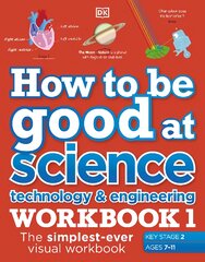 How to be Good at Science, Technology and Engineering Workbook 1, Ages 7-11 Key Stage 2: The Simplest-Ever Visual Workbook kaina ir informacija | Knygos paaugliams ir jaunimui | pigu.lt