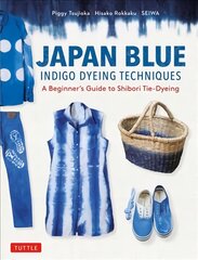 Japan Blue Indigo Dyeing Techniques: A Beginner's Guide to Shibori Tie-Dyeing цена и информация | Исторические книги | pigu.lt