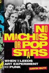 No Machos or Pop Stars: When the Leeds Art Experiment Went Punk цена и информация | Книги об искусстве | pigu.lt
