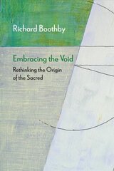 Embracing the Void: Rethinking the Origin of the Sacred kaina ir informacija | Dvasinės knygos | pigu.lt