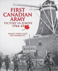 First Canadian Army: Victory in Europe 1944-45 kaina ir informacija | Istorinės knygos | pigu.lt