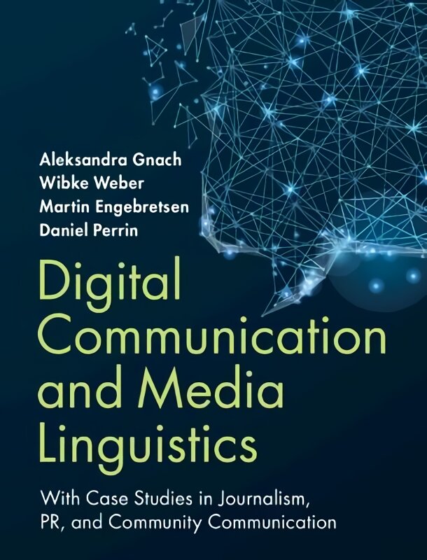 Digital Communication and Media Linguistics: With Case Studies in Journalism, PR, and Community Communication kaina ir informacija | Socialinių mokslų knygos | pigu.lt