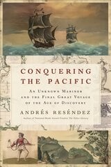 Conquering the Pacific: An Unknown Mariner and the Final Great Voyage of the Age of Discovery kaina ir informacija | Istorinės knygos | pigu.lt