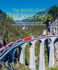 World's Great Rail Journeys: 50 of the most spectacular, luxurious, unusual and exhilarating routes across the globe 2nd New edition kaina ir informacija | Kelionių vadovai, aprašymai | pigu.lt