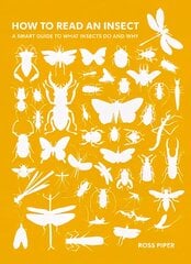 How to Read an Insect: A Smart Guide to What Insects Do and Why New edition kaina ir informacija | Enciklopedijos ir žinynai | pigu.lt