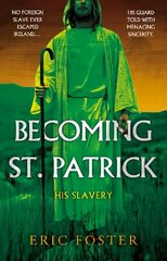 Becoming St. Patrick: His Slavery цена и информация | Фантастика, фэнтези | pigu.lt