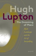 Dreaming of Place: Myth, Landscape and the Art of Storytelling kaina ir informacija | Biografijos, autobiografijos, memuarai | pigu.lt