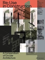 Re-Use in Construction: A Compendium of Circular Architecture цена и информация | Книги по архитектуре | pigu.lt