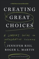 Creating Great Choices: A Leader's Guide to Integrative Thinking цена и информация | Книги по экономике | pigu.lt