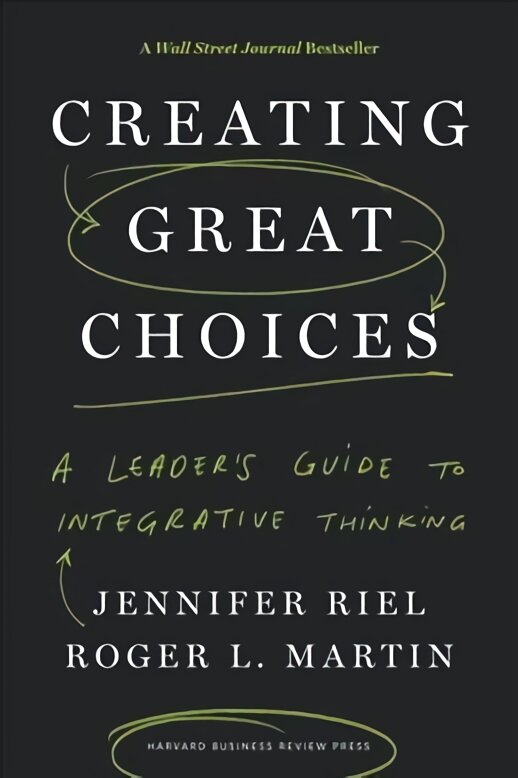 Creating Great Choices: A Leader's Guide to Integrative Thinking kaina ir informacija | Ekonomikos knygos | pigu.lt