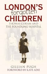 London's Forgotten Children: Thomas Coram and the Foundling Hospital kaina ir informacija | Socialinių mokslų knygos | pigu.lt