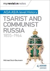 My Revision Notes: Aqa AS/A-level History: Tsarist and Communist Russia, 1855-1964 kaina ir informacija | Istorinės knygos | pigu.lt