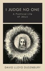 I Judge No One: A Political Life of Jesus kaina ir informacija | Dvasinės knygos | pigu.lt