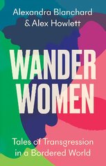 Wander Women: Tales of Transgression in a Bordered World цена и информация | Книги по социальным наукам | pigu.lt