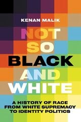 Not So Black and White: A History of Race from White Supremacy to Identity Politics цена и информация | Книги по социальным наукам | pigu.lt