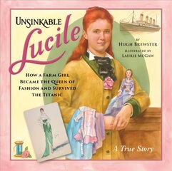 Unsinkable Lucile: How a Farm Girl Became the Queen of Fashion and Survived the Titanic цена и информация | Книги для подростков и молодежи | pigu.lt