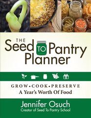 SEED To PANTRY Planner: GROW, COOK & PRESERVE A Year's Worth of Food kaina ir informacija | Knygos apie sodininkystę | pigu.lt