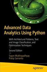 Advanced Data Analytics Using Python: With Architectural Patterns, Text and Image Classification, and Optimization Techniques 2nd ed. kaina ir informacija | Ekonomikos knygos | pigu.lt