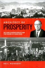 Architect of Prosperity: Sir John Cowperthwaite and the Making of Hong Kong цена и информация | Биографии, автобиографии, мемуары | pigu.lt