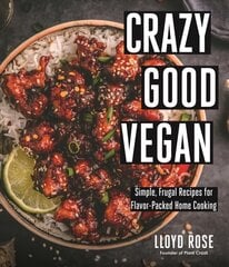 Crazy Good Vegan: Simple, Frugal Recipes for Flavor-Packed Home Cooking цена и информация | Книги рецептов | pigu.lt