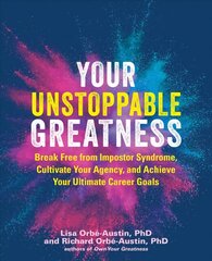 Your Unstoppable Greatness: Break Free from Impostor Syndrome, Cultivate Your Agency, and Achieve Your Ultimate Career Goals цена и информация | Самоучители | pigu.lt