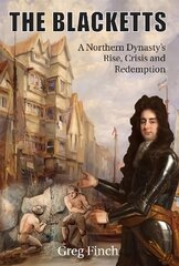 Blacketts: A Northern Dynasty's Rise, Crisis and Redemption kaina ir informacija | Istorinės knygos | pigu.lt