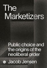 Marketizers: Public Choice and the Origins of the Neoliberal Order kaina ir informacija | Socialinių mokslų knygos | pigu.lt