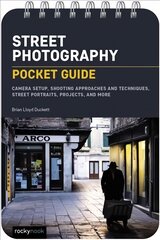 Street Photography: Pocket Guide : Camera Setup, Shooting Approaches and Techniques, Street Portraits, Projects, and More kaina ir informacija | Fotografijos knygos | pigu.lt