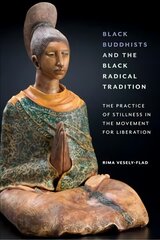 Black Buddhists and the Black Radical Tradition: The Practice of Stillness in the Movement for Liberation цена и информация | Исторические книги | pigu.lt