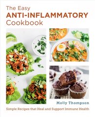 Easy Anti-Inflammatory Cookbook: Simple Recipes that Heal and Support Immune Health kaina ir informacija | Receptų knygos | pigu.lt