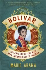 Bolivar: The Epic Life of the Man Who Liberated South America цена и информация | Биографии, автобиографии, мемуары | pigu.lt