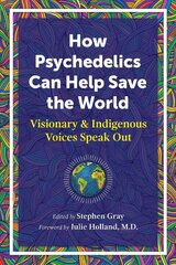 How Psychedelics Can Help Save the World: Visionary and Indigenous Voices Speak Out цена и информация | Самоучители | pigu.lt