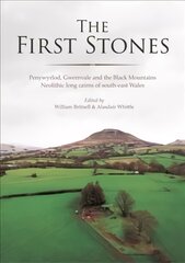 First Stones: Penywyrlod, Gwernvale and the Black Mountains Neolithic Long Cairns of South-East Wales kaina ir informacija | Istorinės knygos | pigu.lt