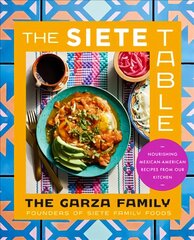 Siete Table: Nourishing Mexican-American Recipes from Our Kitchen kaina ir informacija | Receptų knygos | pigu.lt