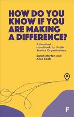 How Do You Know If You Are Making a Difference?: A Practical Handbook for Public Service Organisations kaina ir informacija | Socialinių mokslų knygos | pigu.lt