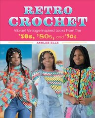 Retro Crochet: Vibrant Vintage-Inspired Looks from the 70s, 80s, and 90s kaina ir informacija | Knygos apie madą | pigu.lt