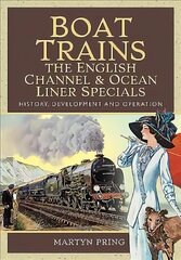 Boat Trains - The English Channel and Ocean Liner Specials: History, Development and Operation kaina ir informacija | Kelionių vadovai, aprašymai | pigu.lt