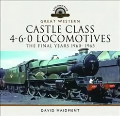 Great Western Castle Class 4-6-0 Locomotives - The Final Years 1960- 1965 kaina ir informacija | Enciklopedijos ir žinynai | pigu.lt