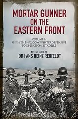 Mortar Gunner on the Eastern Front: The Memoir of Dr Hans Rehfeldt - Volume I: From the Moscow Winter Offensive to Operation Zitadelle kaina ir informacija | Istorinės knygos | pigu.lt