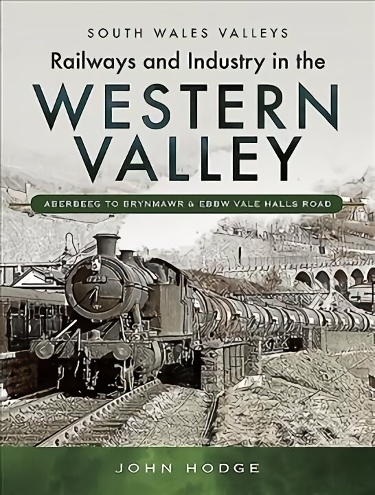 Railways and Industry in the Western Valley: Aberbeeg to Brynmawr and Ebbw Vale kaina ir informacija | Enciklopedijos ir žinynai | pigu.lt