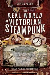 Real World of Victorian Steampunk: Steam Planes and Radiophones kaina ir informacija | Istorinės knygos | pigu.lt